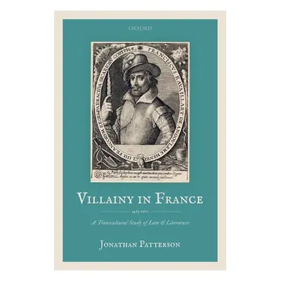 "Villainy in France (1463-1610): A Transcultural Study of Law and Literature" - "" ("Patterson J