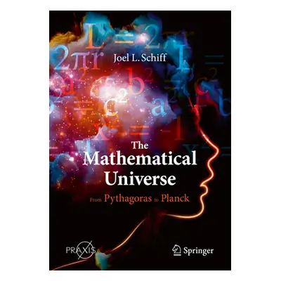 "The Mathematical Universe: From Pythagoras to Planck" - "" ("Schiff Joel L.")