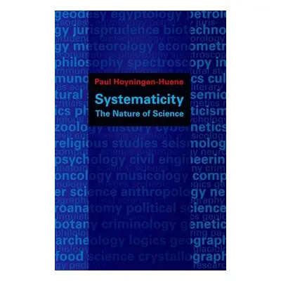 "Systematicity: The Nature of Science" - "" ("Hoyningen-Huene Paul")