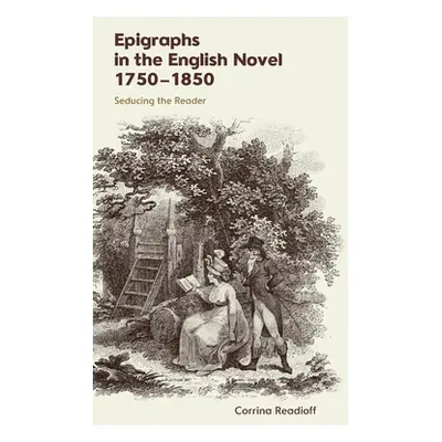 "Epigraphs in the English Novel 1750-1850: Seducing the Reader" - "" ("Readioff Corrina")