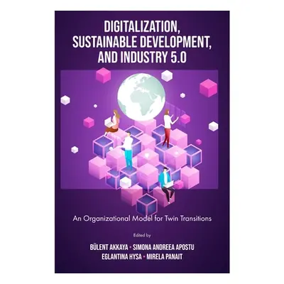 "Digitalization, Sustainable Development, and Industry 5.0: An Organizational Model for Twin Tra