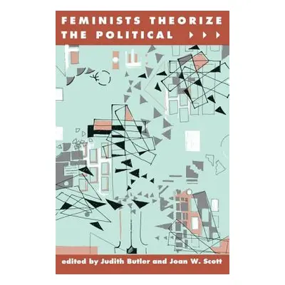 "Feminists Theorize the Political" - "" ("Butler Judith")