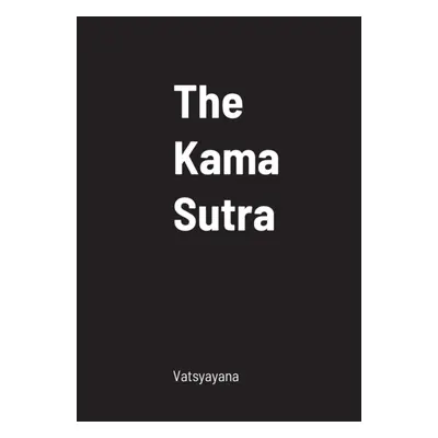 "The Kama Sutra" - "" ("Vatsyayana")