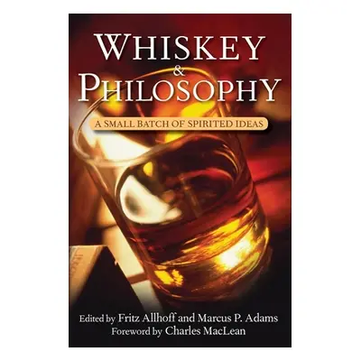 "Whiskey and Philosophy: A Small Batch of Spirited Ideas" - "" ("Allhoff Fritz")