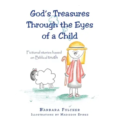 "God's Treasures Through the Eyes of a Child: Fictional stories based on Biblical truth" - "" ("