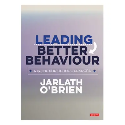 "Leading Better Behaviour: A Guide for School Leaders" - "" ("O′brien Jarlath")