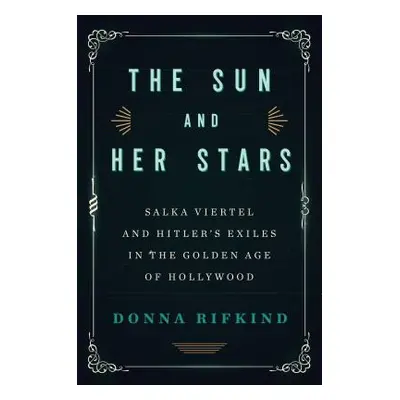 "The Sun and Her Stars: Salka Viertel and Hitler's Exiles in the Golden Age of Hollywood" - "" (