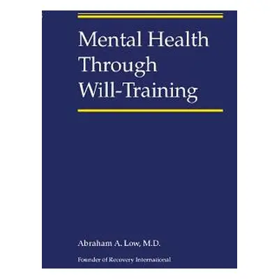 "Mental Health Through Will-Training" - "" ("Low Abraham A.")