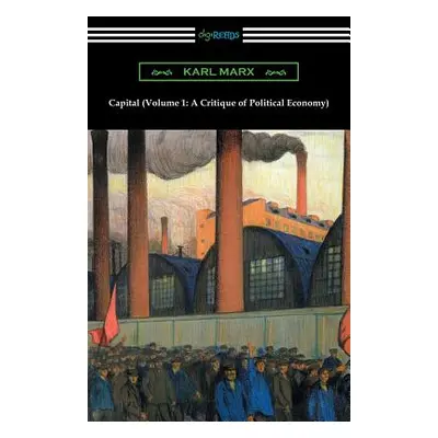 "Capital (Volume 1: A Critique of Political Economy)" - "" ("Marx Karl")