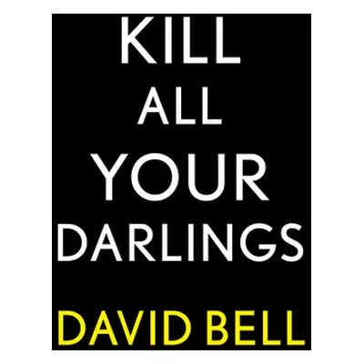 "Kill All Your Darlings" - "" ("Bell David")