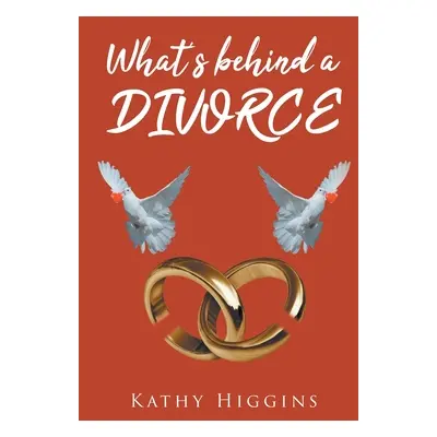 "What's behind a DIVORCE" - "" ("Higgins Kathy")