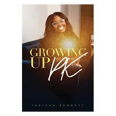 "Growing UP PK" - "" ("Bennett Tabitha")