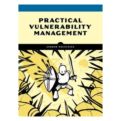 "Practical Vulnerability Management: A Strategic Approach to Managing Cyber Risk" - "" ("Magnuss