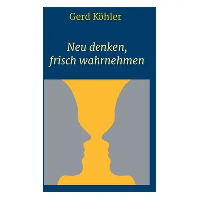 "Neu denken, frisch wahrnehmen" - "" ("Khler Gerd")