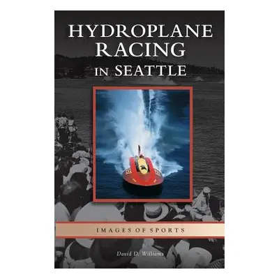 "Hydroplane Racing in Seattle" - "" ("Williams David D.")