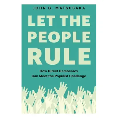 "Let the People Rule: How Direct Democracy Can Meet the Populist Challenge" - "" ("Matsusaka Joh