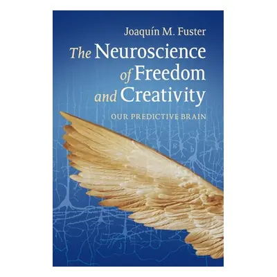 "The Neuroscience of Freedom and Creativity: Our Predictive Brain" - "" ("Fuster Joaqun M.")