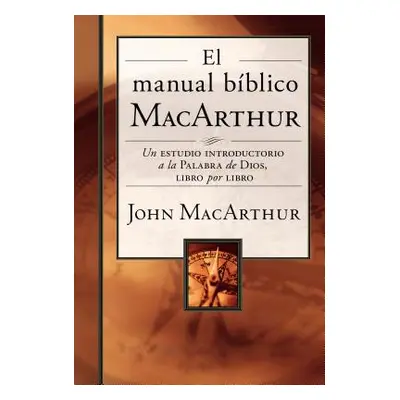 "El Manual Bblico MacArthur: Un Estudio Introductorio a la Palabra de Dios, Libro Por Libro" - "