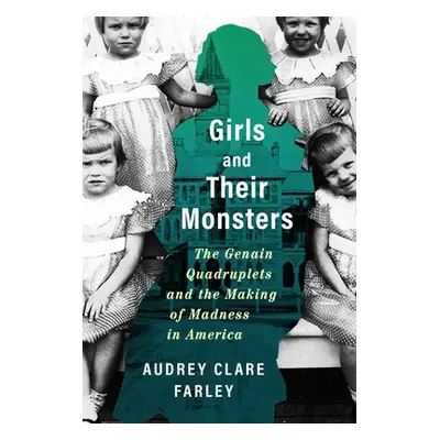 "Girls and Their Monsters: The Genain Quadruplets and the Making of Madness in America" - "" ("C