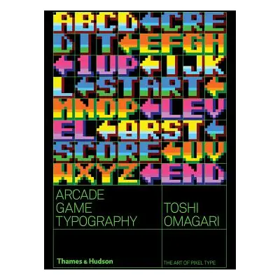 "Arcade Game Typography: The Art of Pixel Type" - "" ("Omigari Toshi")