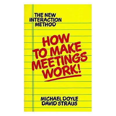 "How to Make Meetings Work!" - "" ("Doyle Michael")