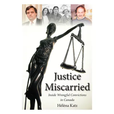 "Justice Miscarried: Inside Wrongful Convictions in Canada" - "" ("Katz Helena")