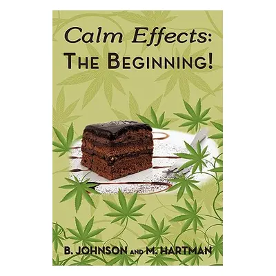 "Calm Effects: The Beginning!: Unique Cannabis Cookbook" - "" ("Johnson B.")