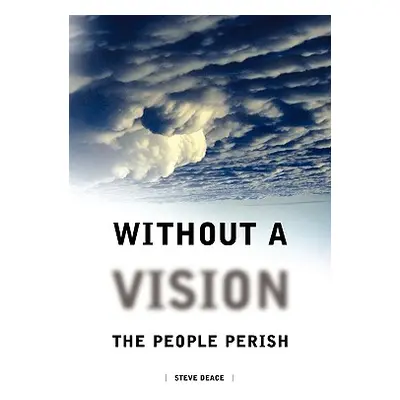 "Without a Vision the People Perish" - "" ("Deace Steven")