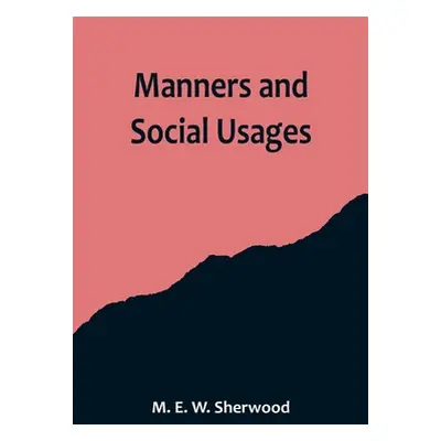 "Manners and Social Usages" - "" ("E. W. Sherwood M.")