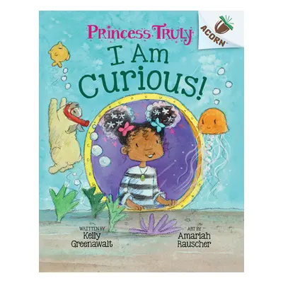 "I Am Curious: An Acorn Book (Princess Truly #7)" - "" ("Greenawalt Kelly")