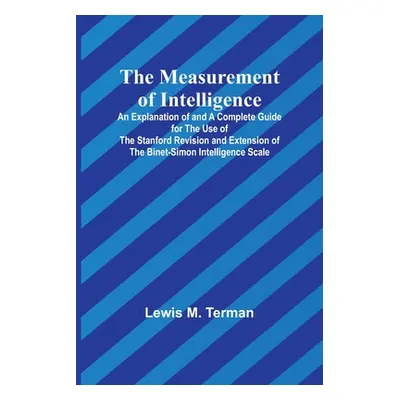 "The Measurement of Intelligence; An Explanation of and a Complete Guide for the Use of the Stan