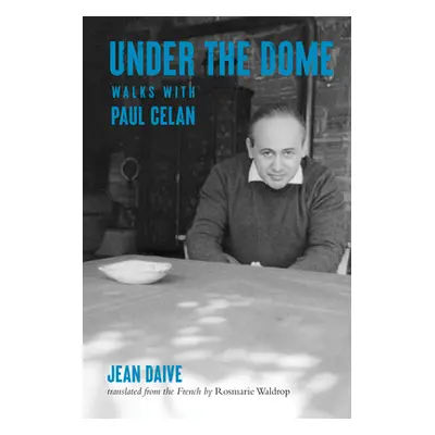 "Under the Dome: Walks with Paul Celan" - "" ("Daive Jean")