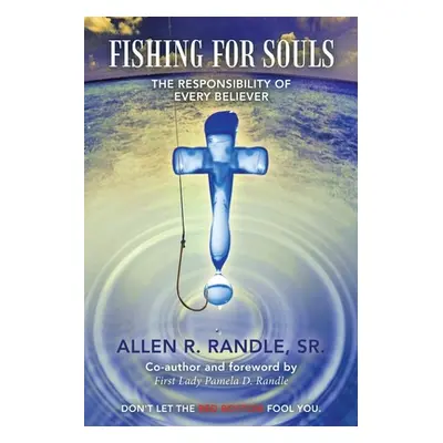 "Fishing for Souls: The Responsibility of Every Believer" - "" ("Randle Allen R. Sr.")