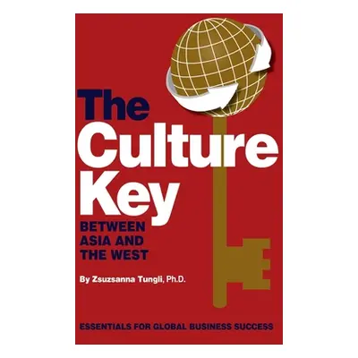 "The Culture Key Between Asia and the West: Essentials For Global Business Success" - "" ("Tungl