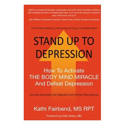 "Stand Up to Depression: How To Activate THE BODY MIND MIRACLE and Defeat Depression" - "" ("Fai