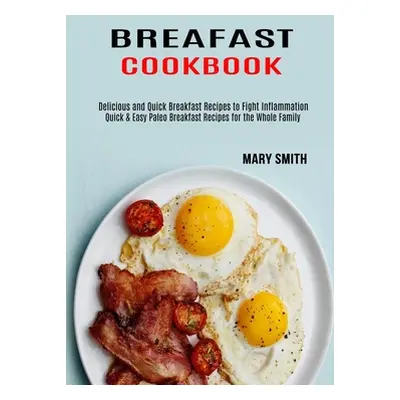 "Breakfast Cookbook: Quick & Easy Paleo Breakfast Recipes for the Whole Family