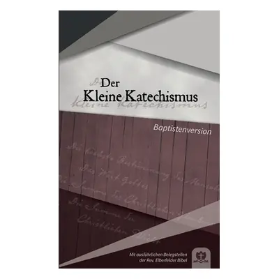 "Der Kleine Katechismus: Baptistenversion" - "" ("Kunstmann Robert")