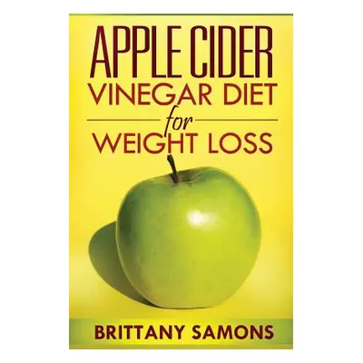 "Apple Cider Vinegar Diet for Weight Loss" - "" ("Samons Brittany")