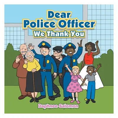 "Dear Police Officer: We Thank You" - "" ("Salomon Daphnee")