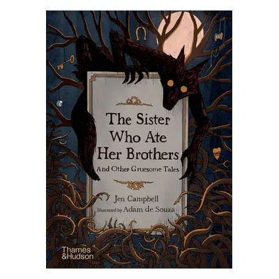 "The Sister Who Ate Her Brothers: And Other Gruesome Tales" - "" ("Campbell Jen")