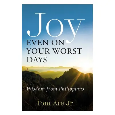 "Joy Even on Your Worst Days" - "" ("Are Tom Jr.")