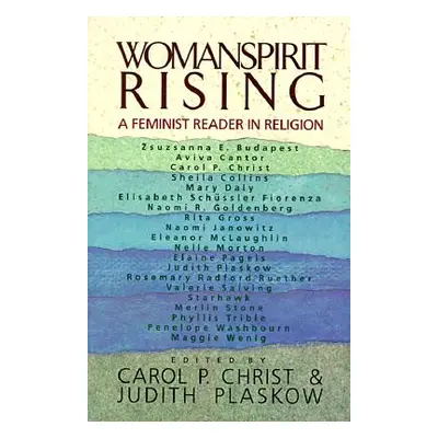 "Womanspirit Rising: A Feminist Reader in Religion" - "" ("Christ Carol P.")