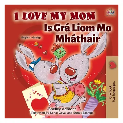 "I Love My Mom (English Irish Bilingual Book for Kids)" - "" ("Admont Shelley")