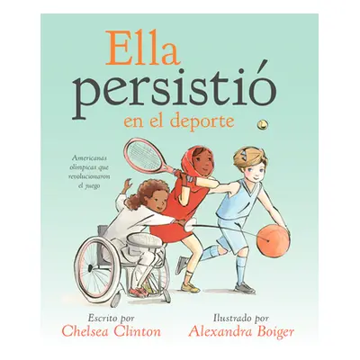 "Ella Persisti En El DePorte: Americanas Olmpicas Que Revolucionaron El Juego" - "" ("Clinton Ch