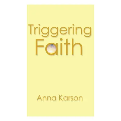 "Triggering Faith" - "" ("Karson Anna")