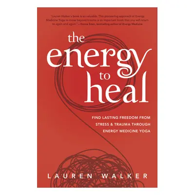 "The Energy to Heal: Find Lasting Freedom from Stress and Trauma Through Energy Medicine Yoga" -