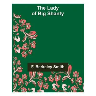 "The Lady of Big Shanty" - "" ("Berkeley Smith F.")