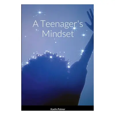 "A Teenager's Mindset" - "" ("Palmer Kaelin")