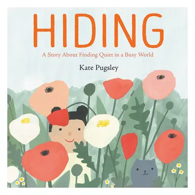 "Hiding: A Story about Finding Quiet in a Busy World" - "" ("Pugsley Kate")