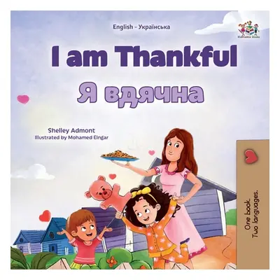 "I am Thankful (English Ukrainian Bilingual Children's Book)" - "" ("Admont Shelley")